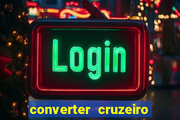 converter cruzeiro para real